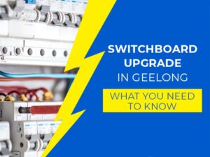 Switchboard Upgrade in Geelong - What You Need to Know - mr electric geelong